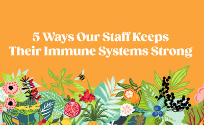 5 Ways Our Staff Keep Their Immune System Strong